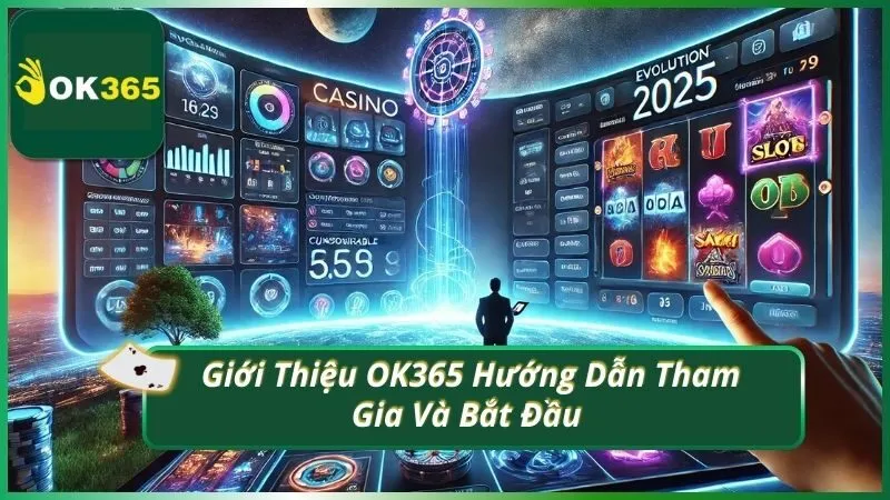Giới Thiệu OK365 Hướng Dẫn Tham Gia Và Bắt Đầu